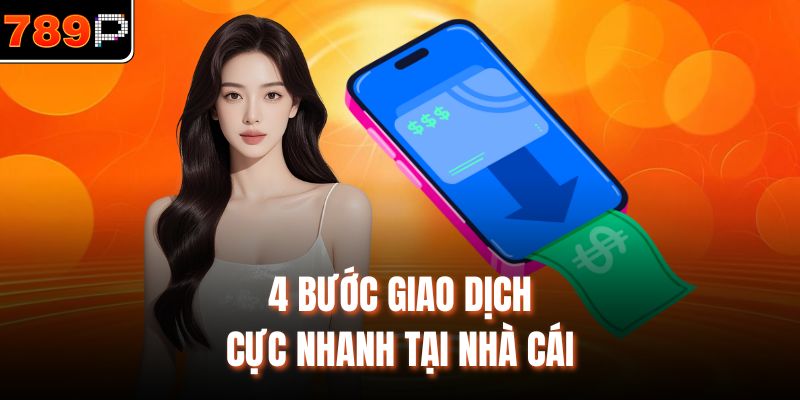 4 bước giao dịch cực nhanh tại nhà cái