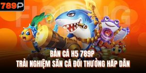 Bắn cá H5 789P