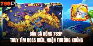 Bắn cá Rồng 789P