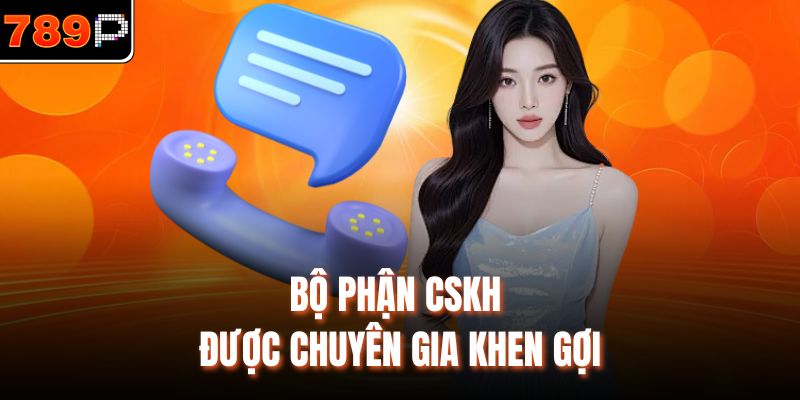 Bộ phận CSKH được chuyên gia khen gợi