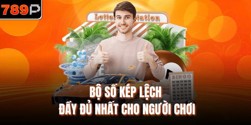 Bộ số kép lệch đầy đủ nhất cho người chơi