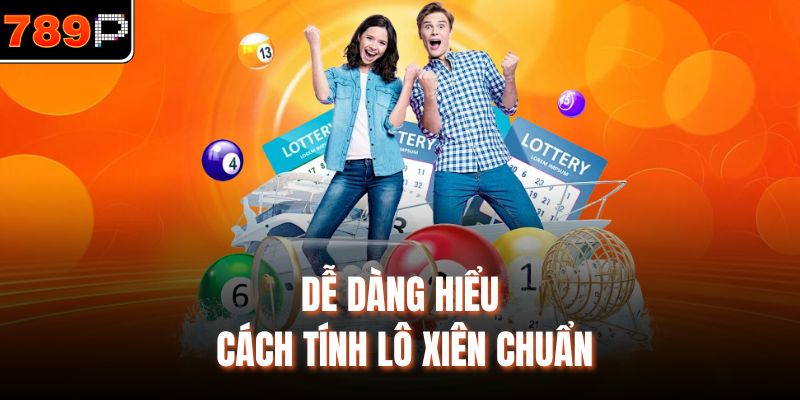 Dễ dàng hiểu cách tính lô xiên chuẩn
