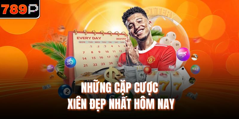 Những cặp cược xiên đẹp nhất hôm nay