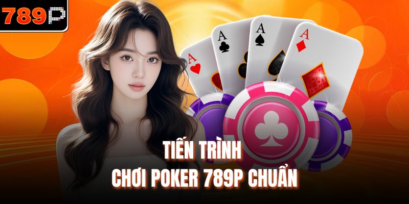 Tiến trình chơi poker 789p chuẩn