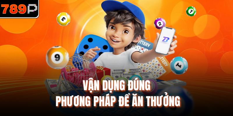 Vận dụng đúng phương pháp để ăn thưởng