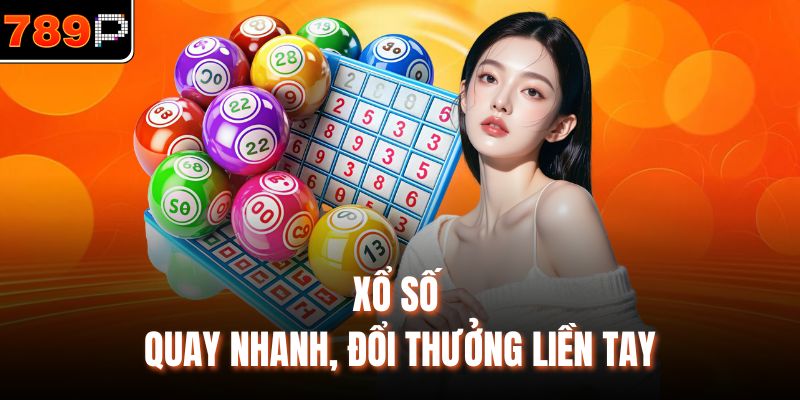 Xổ số quay nhanh, đổi thưởng liền tay
